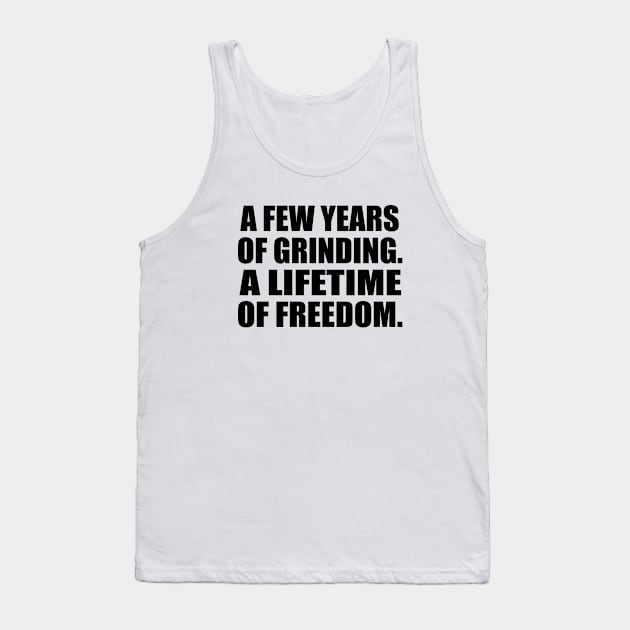 A few years of grinding. A lifetime of freedom Tank Top by Geometric Designs